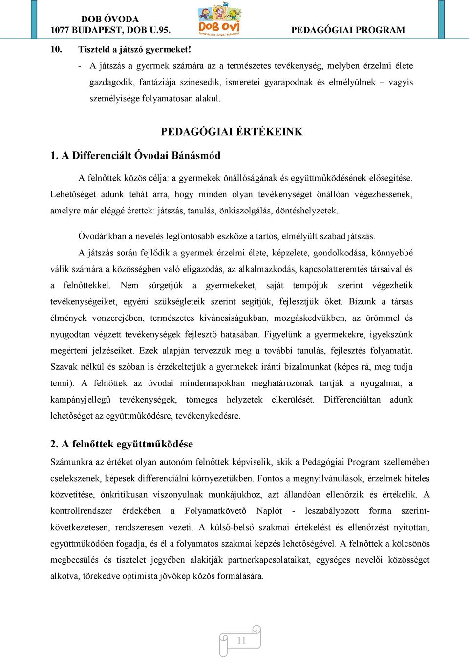 PEDAGÓGIAI ÉRTÉKEINK 1. A Differenciált Óvodai Bánásmód A felnőttek közös célja: a gyermekek önállóságának és együttműködésének elősegítése.