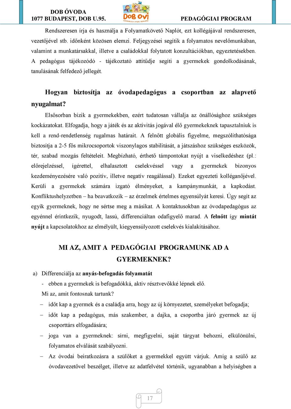 A pedagógus tájékozódó - tájékoztató attitűdje segíti a gyermekek gondolkodásának, tanulásának felfedező jellegét. Hogyan biztosítja az óvodapedagógus a csoportban az alapvető nyugalmat?