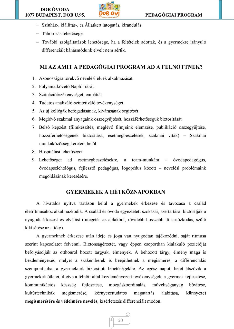 Azonosságra törekvő nevelési elvek alkalmazását. 2. Folyamatkövető Napló írását. 3. Szituációérzékenységet, empátiát. 4. Tudatos analizáló-szintetizáló tevékenységet. 5.