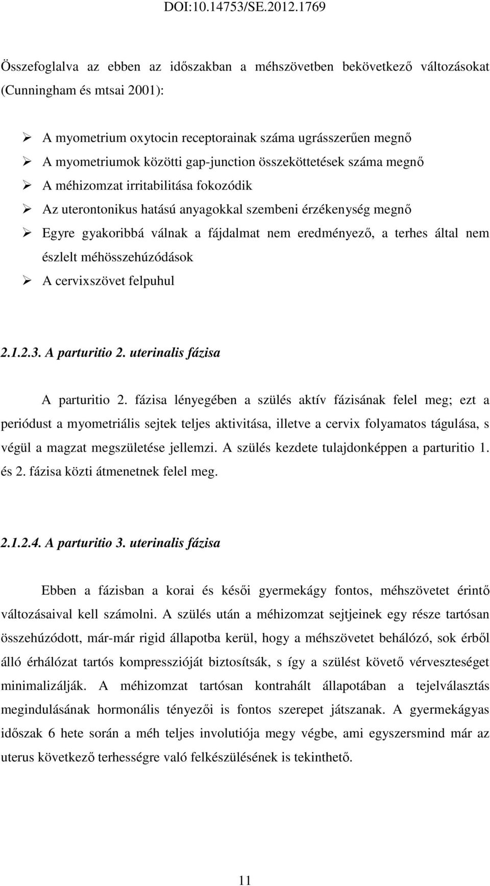 terhes által nem észlelt méhösszehúzódások A cervixszövet felpuhul 2.1.2.3. A parturitio 2. uterinalis fázisa A parturitio 2.