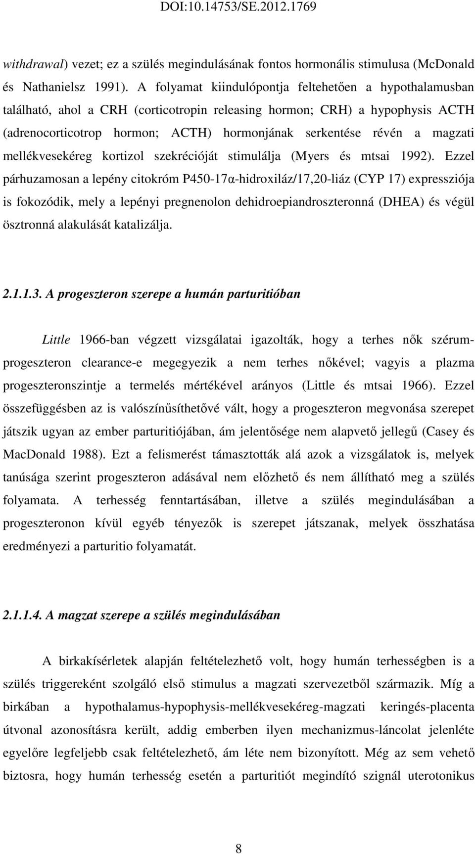 magzati mellékvesekéreg kortizol szekrécióját stimulálja (Myers és mtsai 1992).