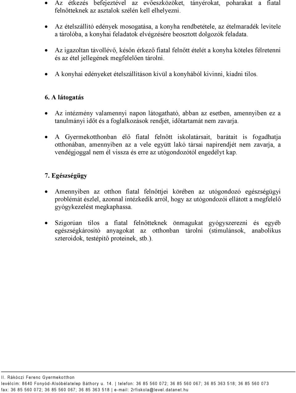 Az igazoltan távollévő, későn érkező fiatal felnőtt ételét a konyha köteles félretenni és az étel jellegének megfelelően tárolni.