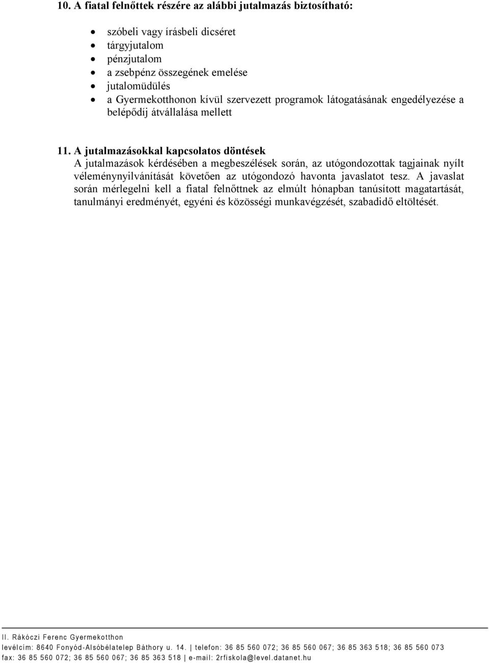 A jutalmazásokkal kapcsolatos döntések A jutalmazások kérdésében a megbeszélések során, az utógondozottak tagjainak nyílt véleménynyilvánítását követően az