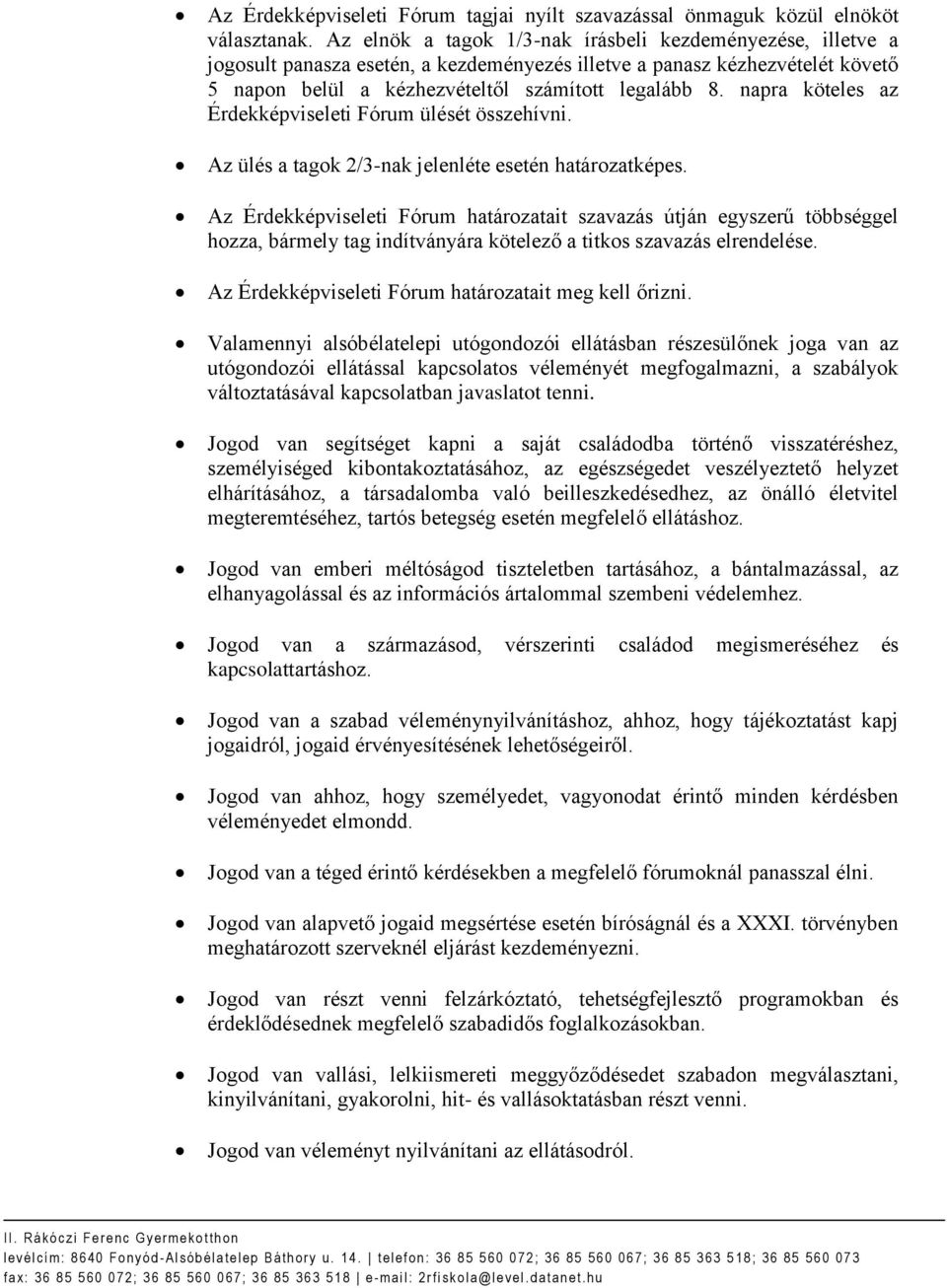 napra köteles az Érdekképviseleti Fórum ülését összehívni. Az ülés a tagok 2/3-nak jelenléte esetén határozatképes.