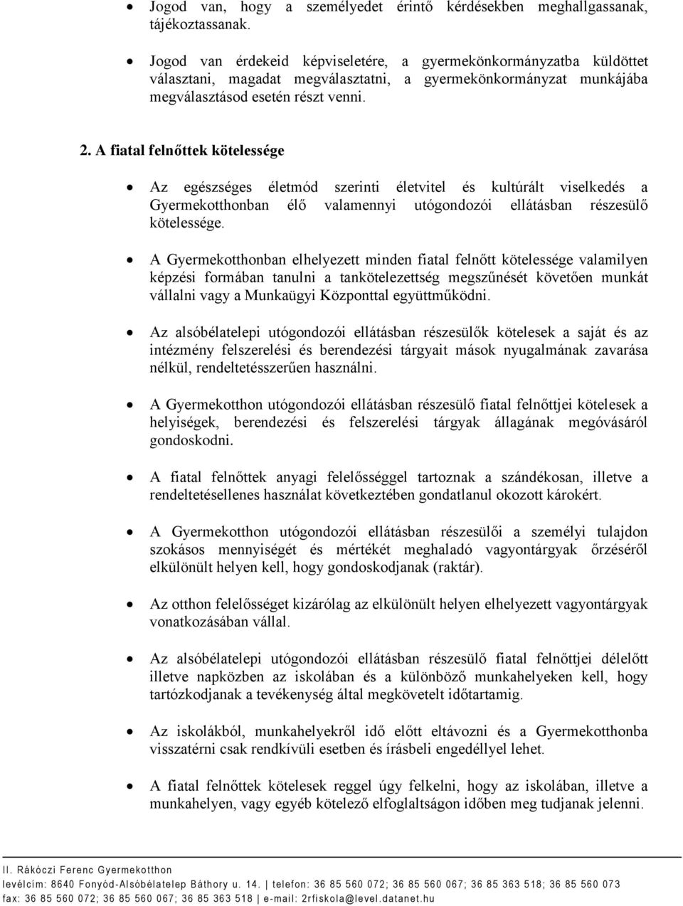 A fiatal felnőttek kötelessége Az egészséges életmód szerinti életvitel és kultúrált viselkedés a Gyermekotthonban élő valamennyi utógondozói ellátásban részesülő kötelessége.