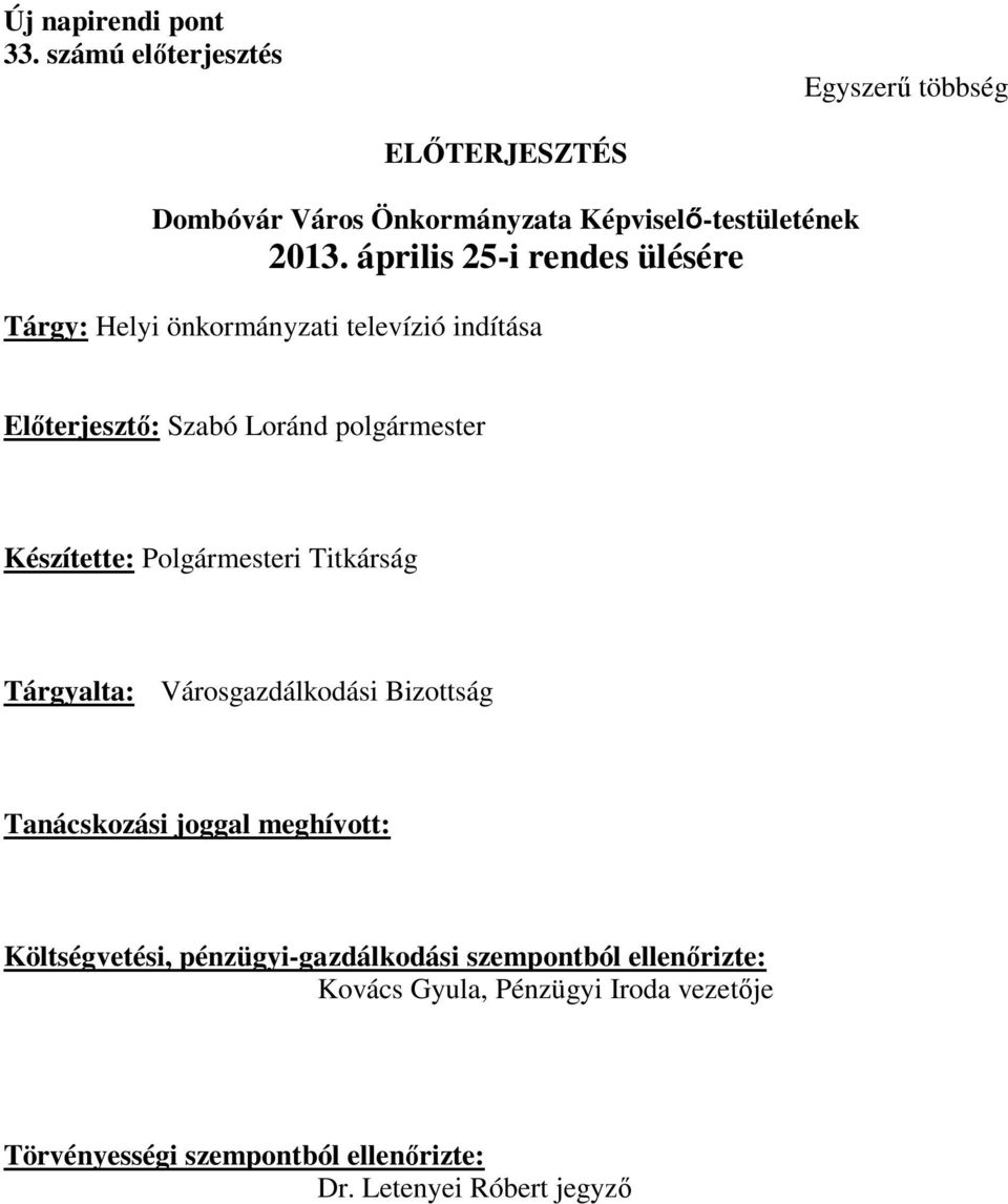 április 25-i rendes ülésére Tárgy: Helyi önkormányzati televízió indítása Előterjesztő: Szabó Loránd polgármester Készítette: