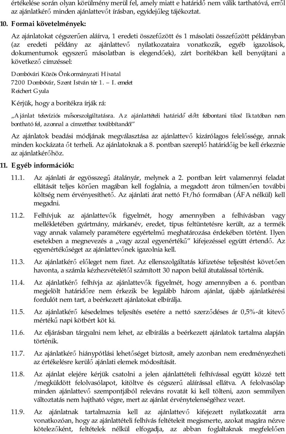 dokumentumok egyszerű másolatban is elegendőek), zárt borítékban kell benyújtani a következő címzéssel: Dombóvári Közös Önkormányzati Hivatal 7200 Dombóvár, Szent Is