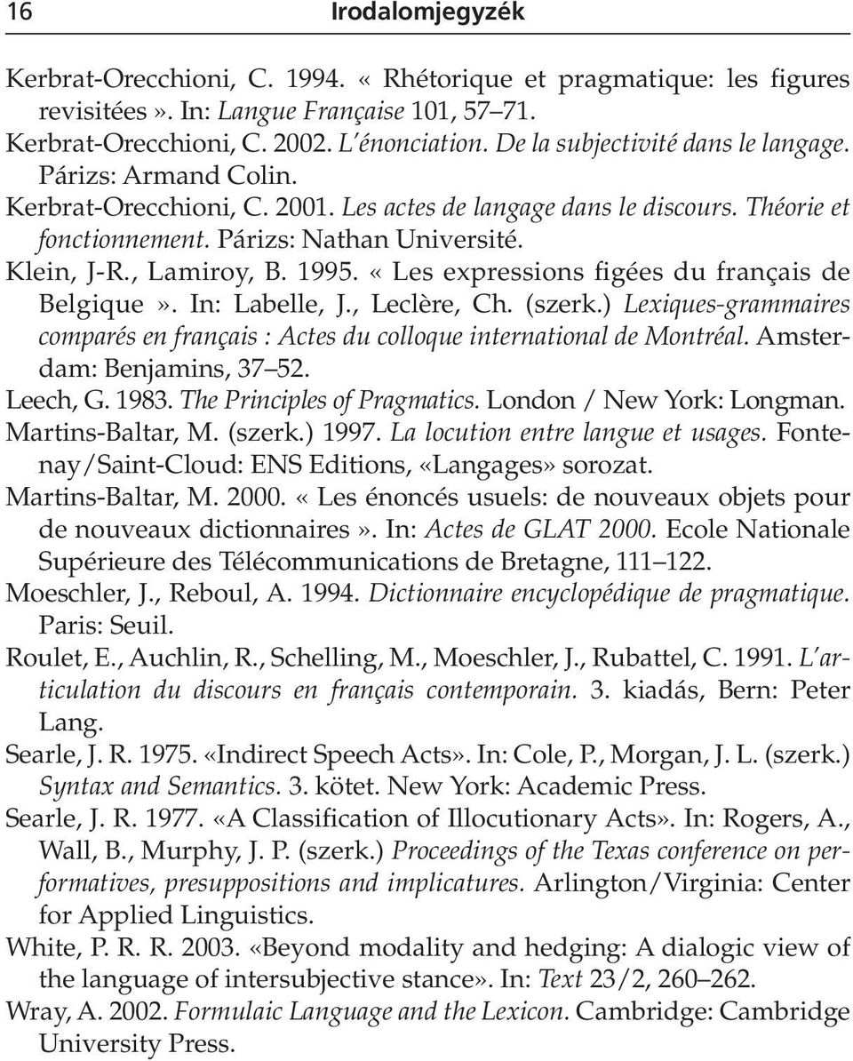 , Lamiroy, B. 1995. «Les expressions figées du français de Belgique». In: Labelle, J., Leclère, Ch. (szerk.) Lexiques-grammaires comparés en français : Actes du colloque international de Montréal.