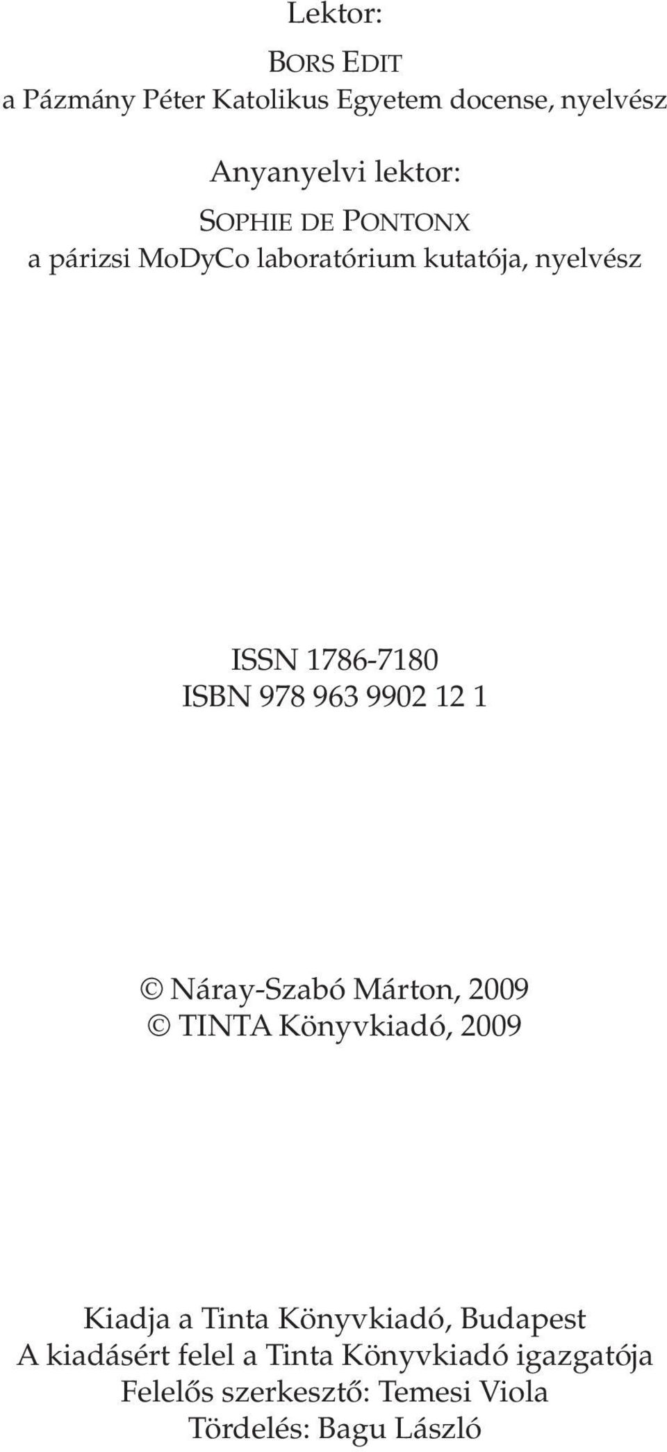 9902 12 1 Náray-Szabó Márton, 2009 TINTA Könyvkiadó, 2009 Kiadja a Tinta Könyvkiadó, Budapest A