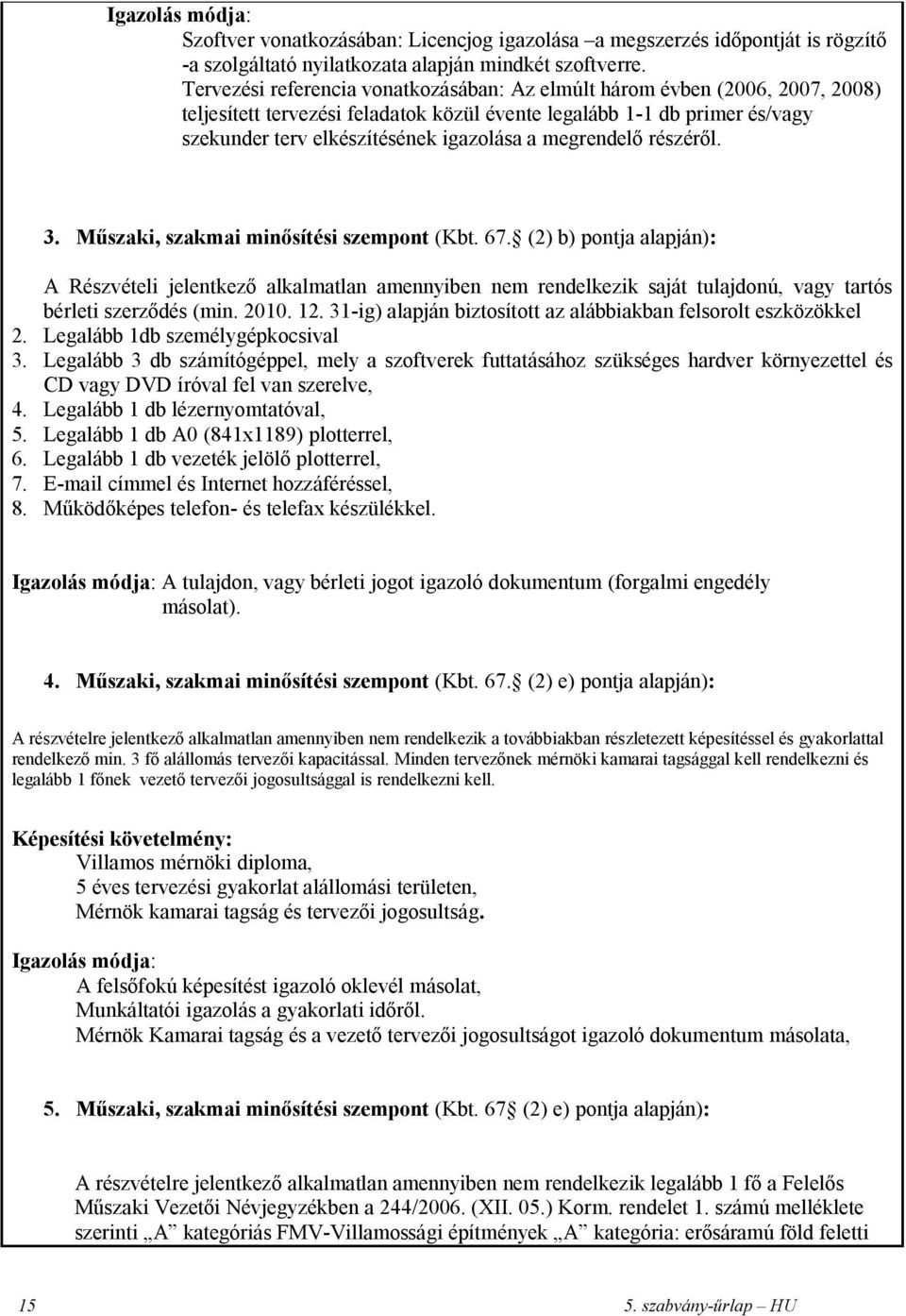 megrendelő részéről. 3. Műszaki, szakmai minősítési szempont (Kbt. 67.