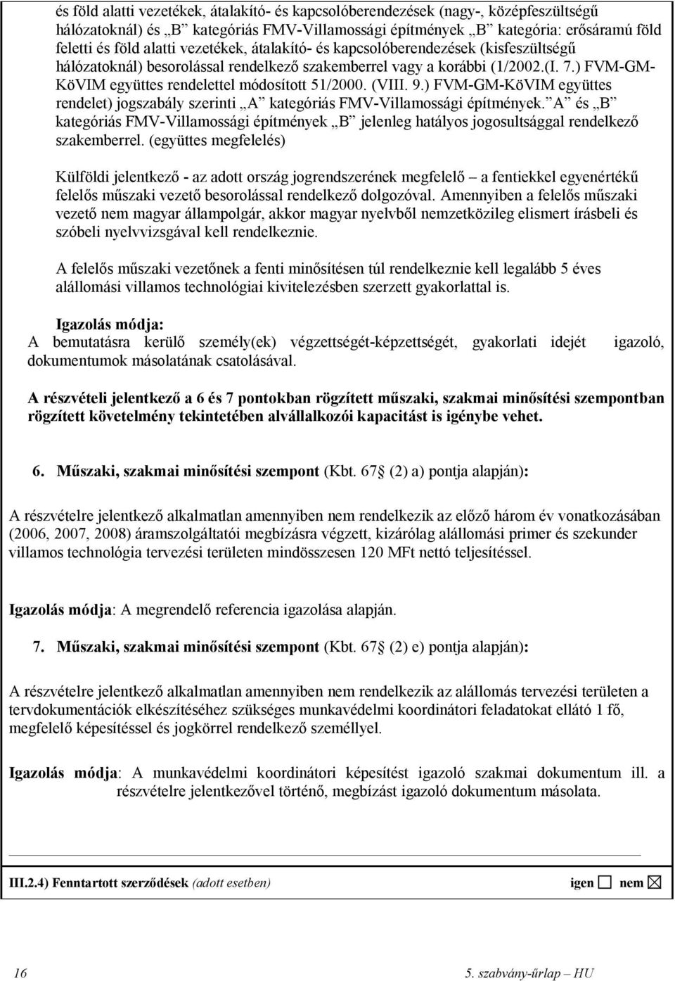 (VIII. 9.) FVM-GM-KöVIM együttes rendelet) jogszabály szerinti A kategóriás FMV-Villamossági építmények.