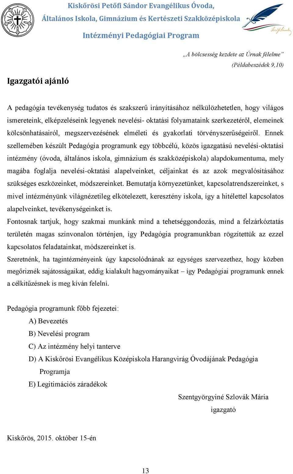 kölcsönhatásairól, megszervezésének elméleti és gyakrlati törvényszerűségeiről.