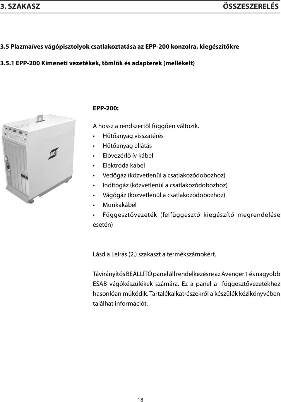 csatlakozódobozhoz) Munkakábel Függesztővezeték (felfüggesztő kiegészítő megrendelése esetén) Lásd a Leírás (2.) szakaszt a termékszámokért.