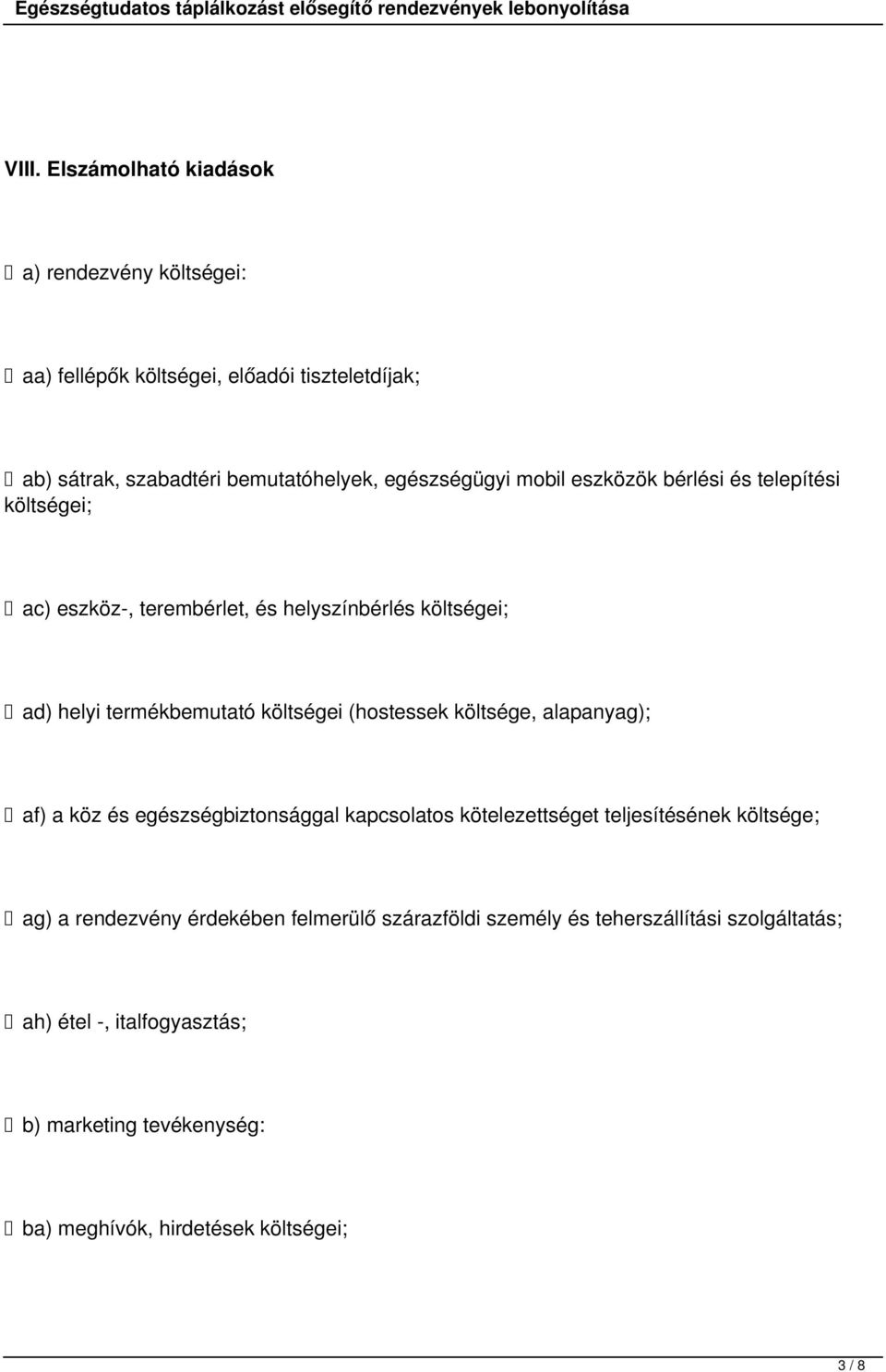 költségei (hostessek költsége, alapanyag); af) a köz és egészségbiztonsággal kapcsolatos kötelezettséget teljesítésének költsége; ag) a rendezvény