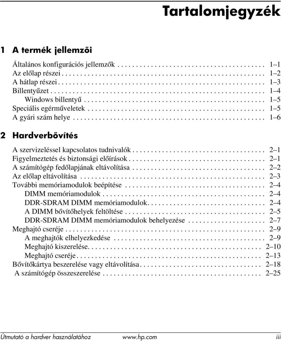 ............................................... 1 5 A gyári szám helye.................................................... 1 6 2 Hardverb vítés A szervizeléssel kapcsolatos tudnivalók.