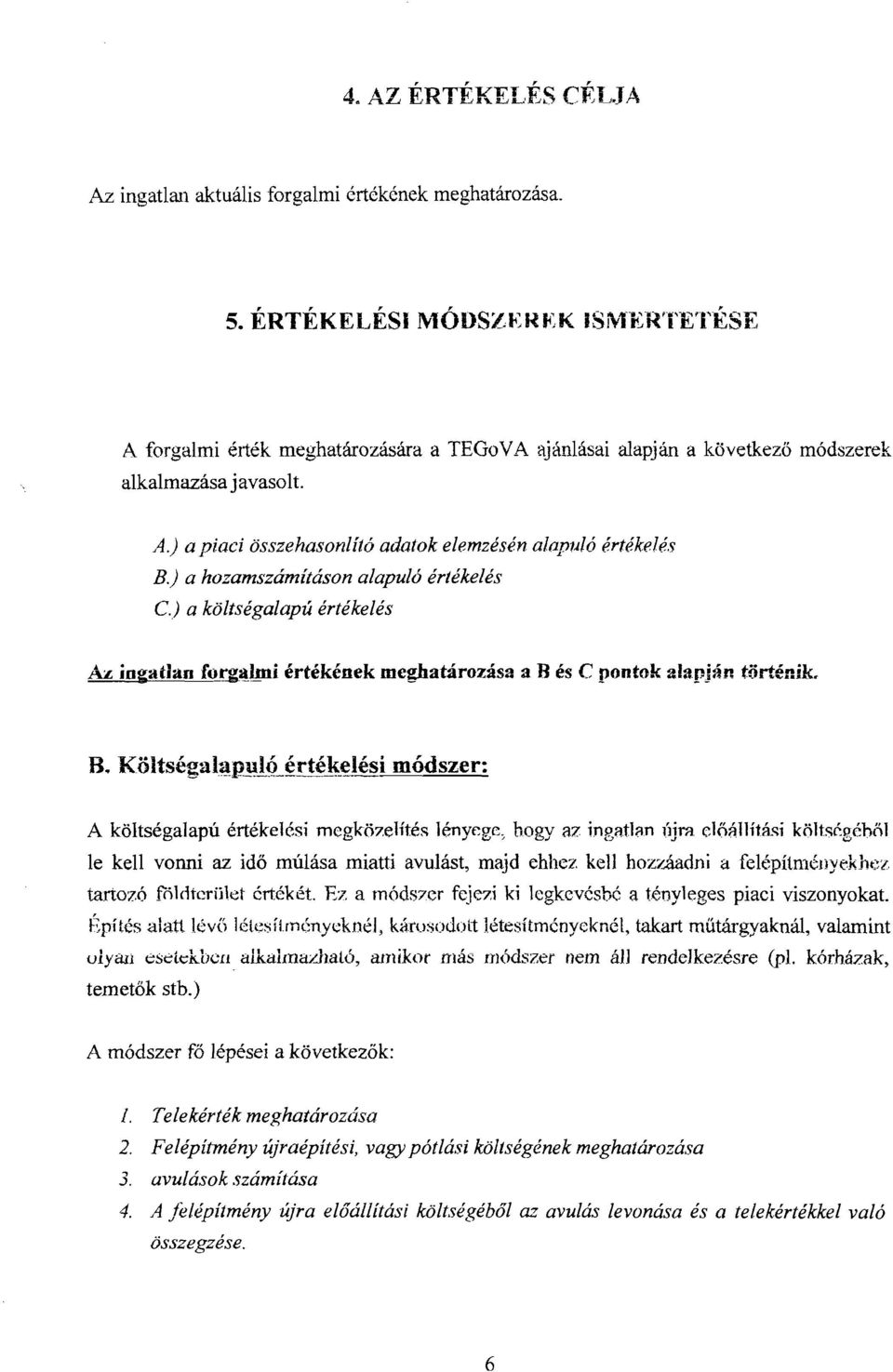 aci összehasonlító adatok elemzésén alapuló értékelés B.) a hozamszámításon alapuló értékelés C) a költségalapú értékelés Az io&atjau forga!l.!n.i értékének meghatározása a B és C pontok ala.