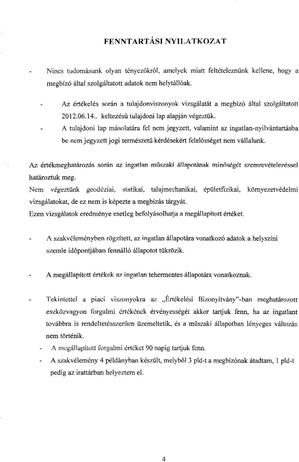 A tulrtidoni lap másolatára fel nem jegyzett, valamint az ingatlan-nyilvántartásba be nem jegyzett jogi telmészetű kérdésekért felelősséget nem vállalunk.