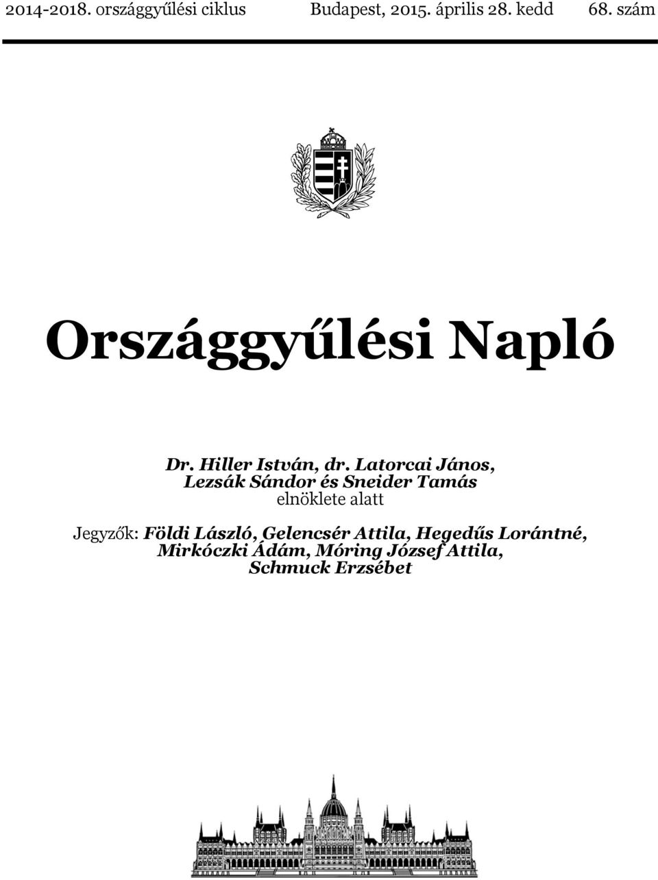 Latorcai János, Lezsák Sándor és Sneider Tamás elnöklete alatt Jegyzők: