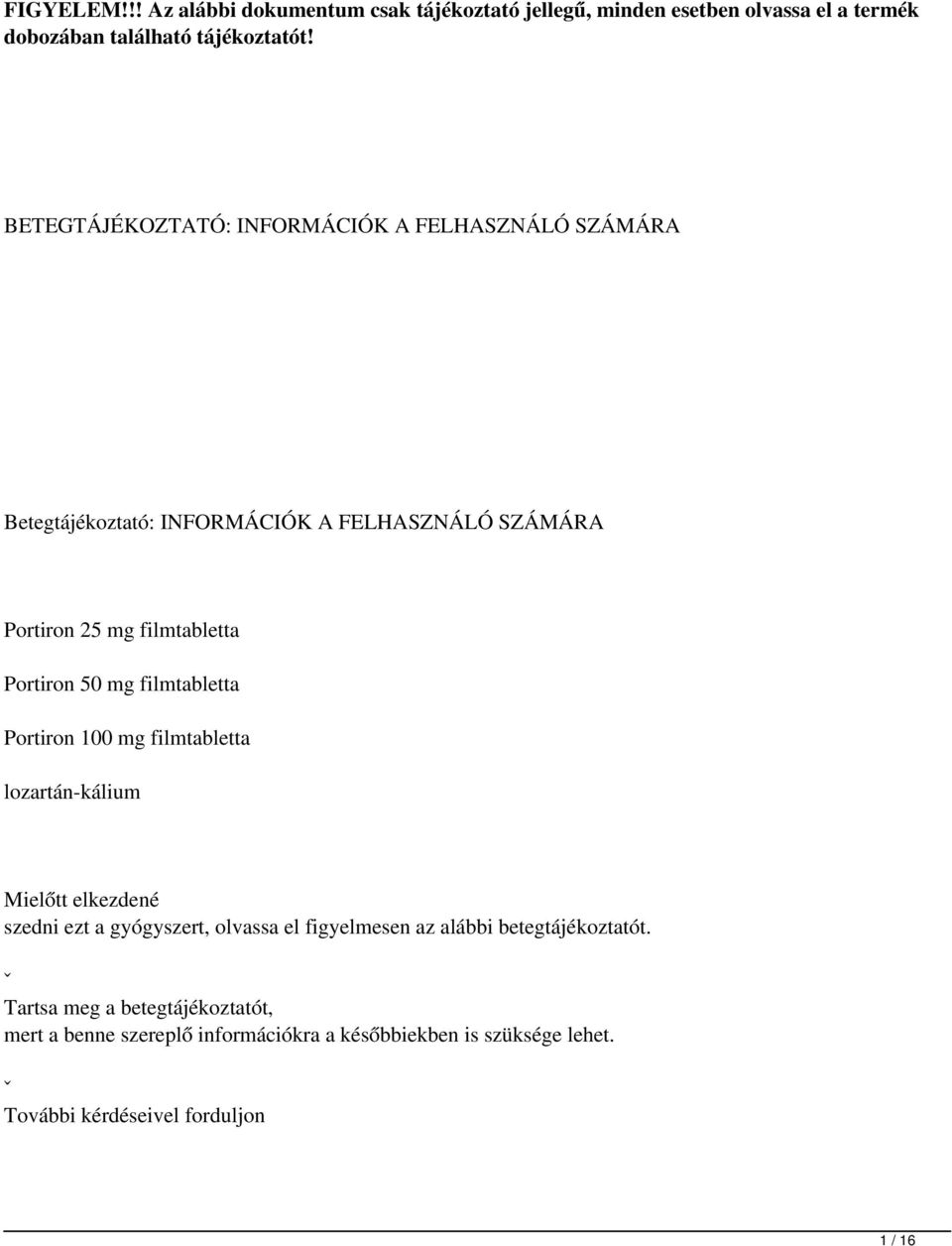 50 mg filmtabletta Portiron 100 mg filmtabletta lozartán-kálium Mielőtt elkezdené szedni ezt a gyógyszert, olvassa el figyelmesen az alábbi