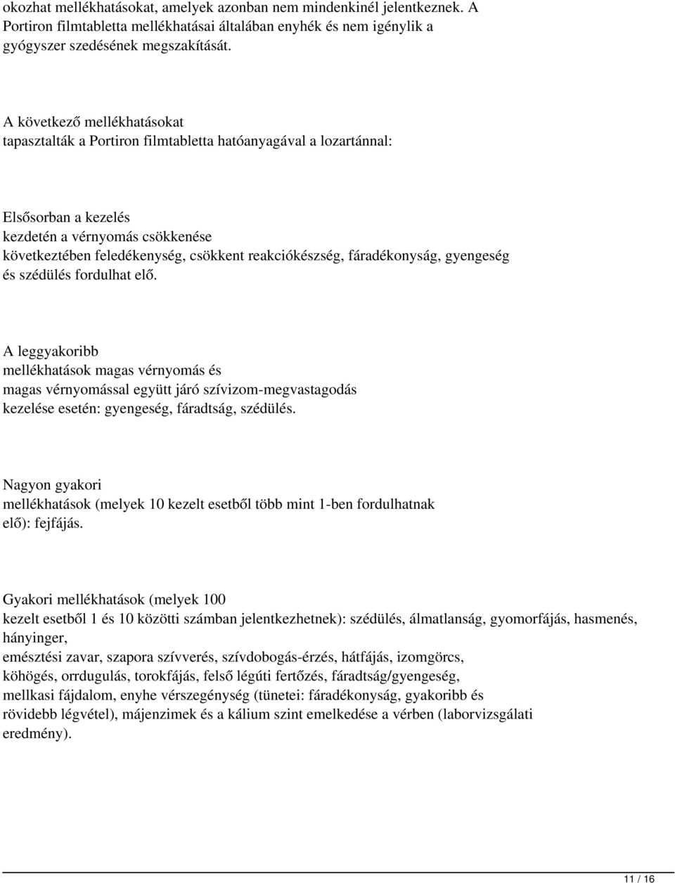 reakciókészség, fáradékonyság, gyengeség és szédülés fordulhat elő.