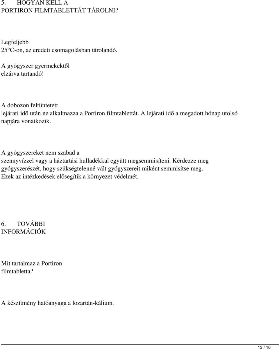A gyógyszereket nem szabad a szennyvízzel vagy a háztartási hulladékkal együtt megsemmisíteni.