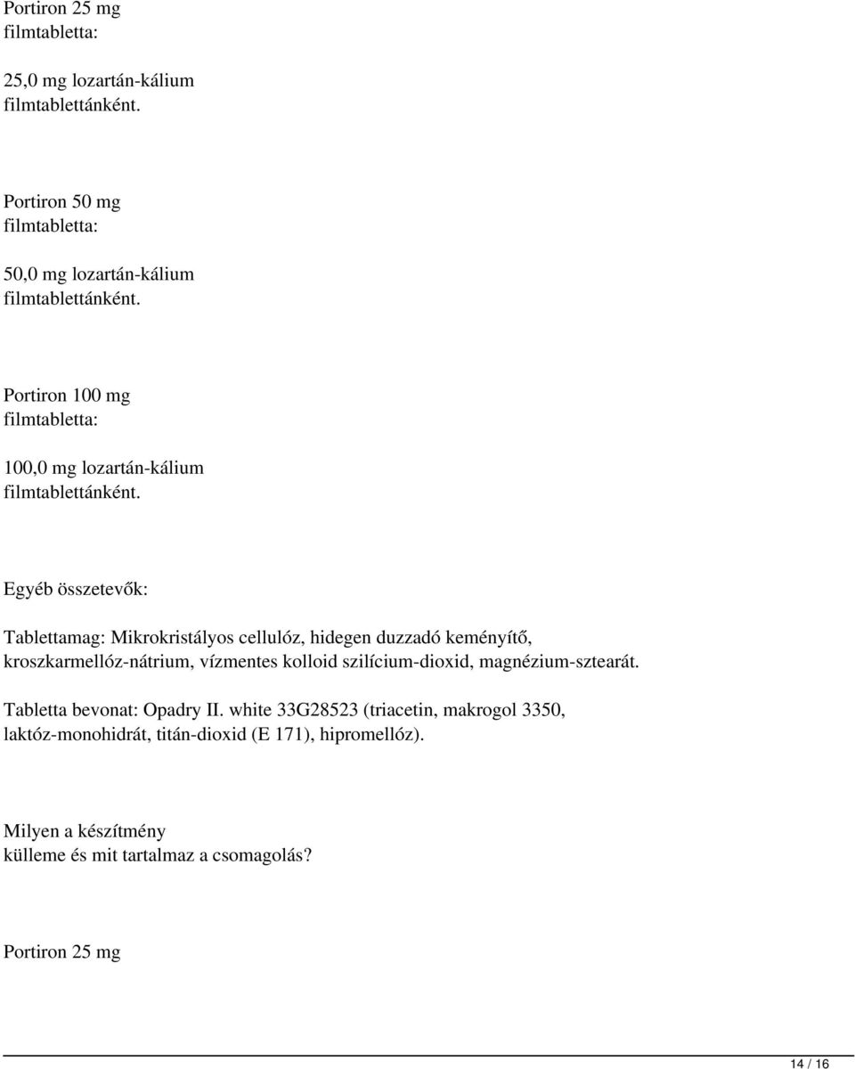 Egyéb összetevők: Tablettamag: Mikrokristályos cellulóz, hidegen duzzadó keményítő, kroszkarmellóz-nátrium, vízmentes kolloid szilícium-dioxid,