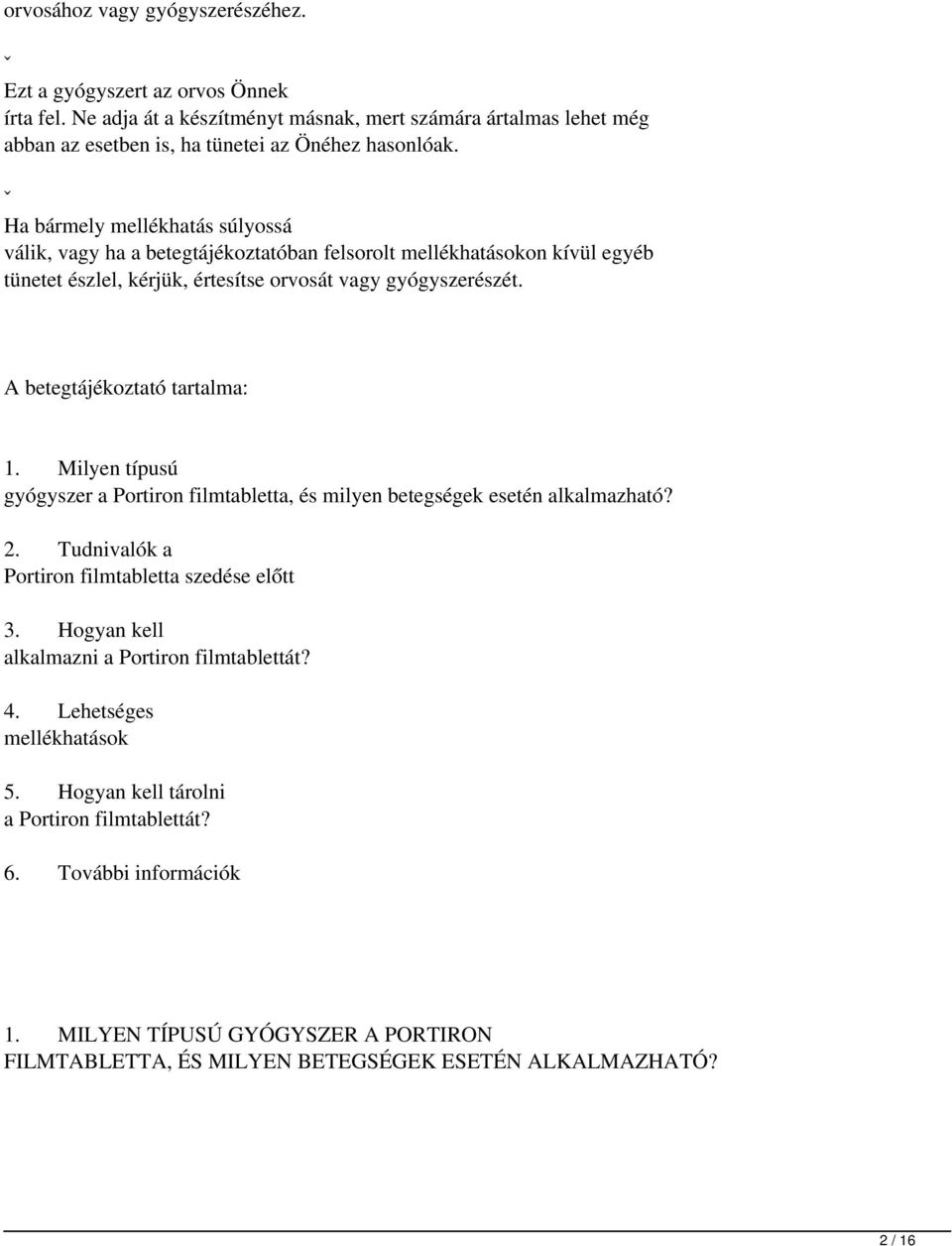 A betegtájékoztató tartalma: 1. Milyen típusú gyógyszer a Portiron filmtabletta, és milyen betegségek esetén alkalmazható? 2. Tudnivalók a Portiron filmtabletta szedése előtt 3.
