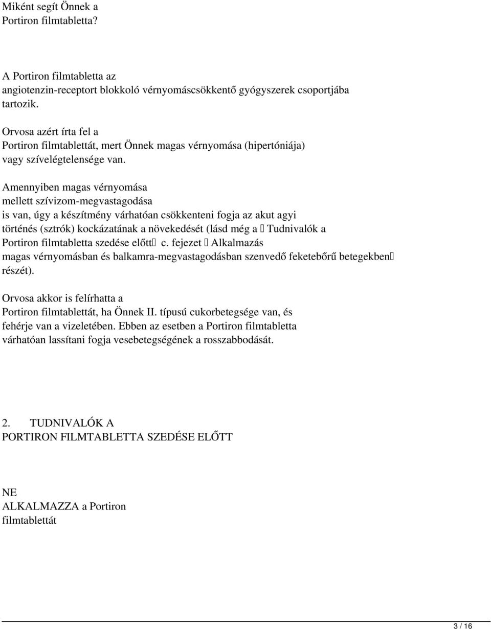 Amennyiben magas vérnyomása mellett szívizom-megvastagodása is van, úgy a készítmény várhatóan csökkenteni fogja az akut agyi történés (sztrók) kockázatának a növekedését (lásd még a Tudnivalók a