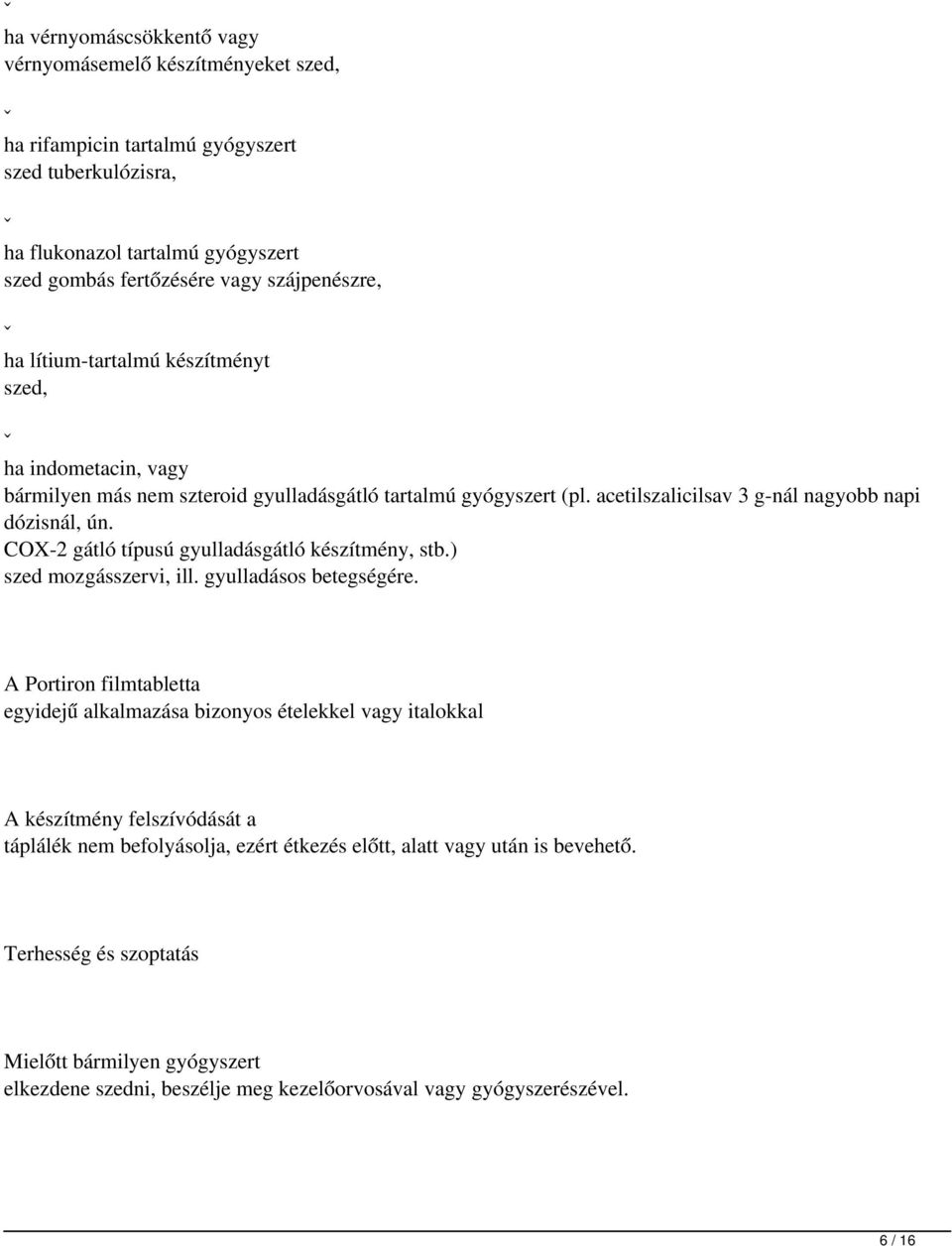 COX-2 gátló típusú gyulladásgátló készítmény, stb.) szed mozgásszervi, ill. gyulladásos betegségére.