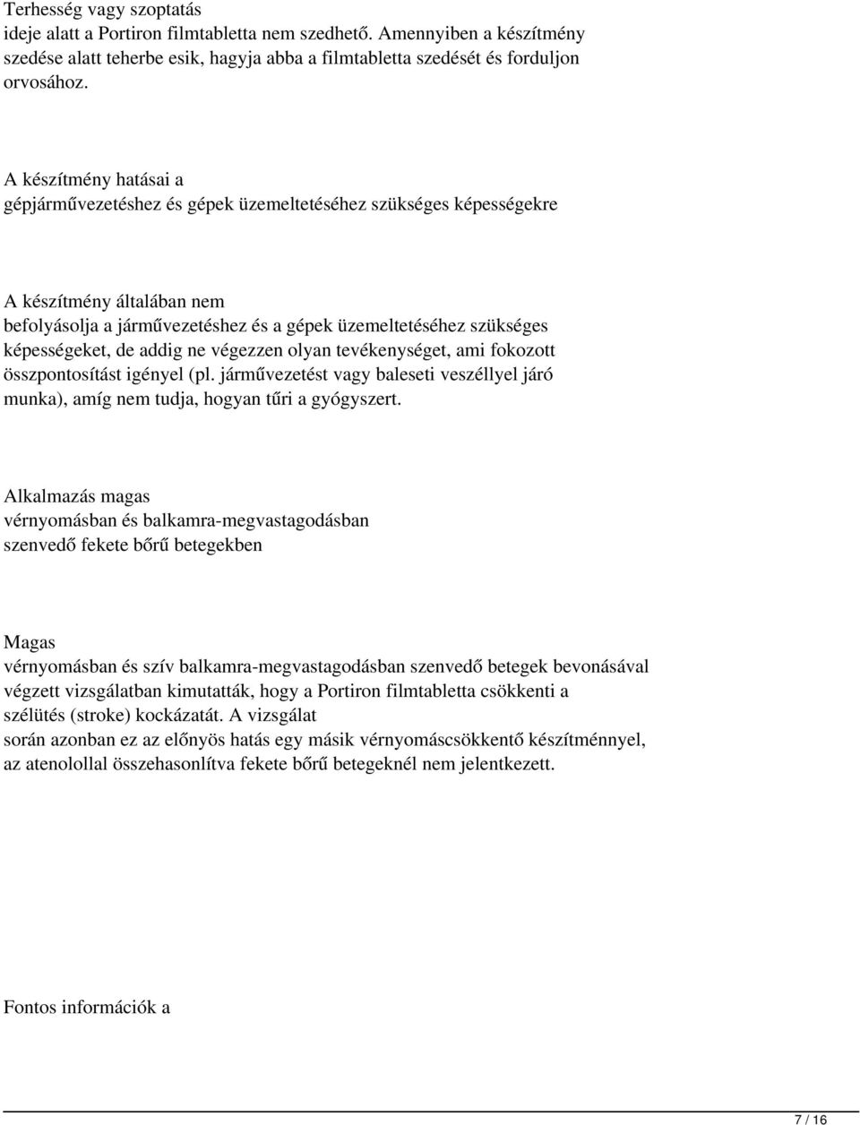 de addig ne végezzen olyan tevékenységet, ami fokozott összpontosítást igényel (pl. járművezetést vagy baleseti veszéllyel járó munka), amíg nem tudja, hogyan tűri a gyógyszert.