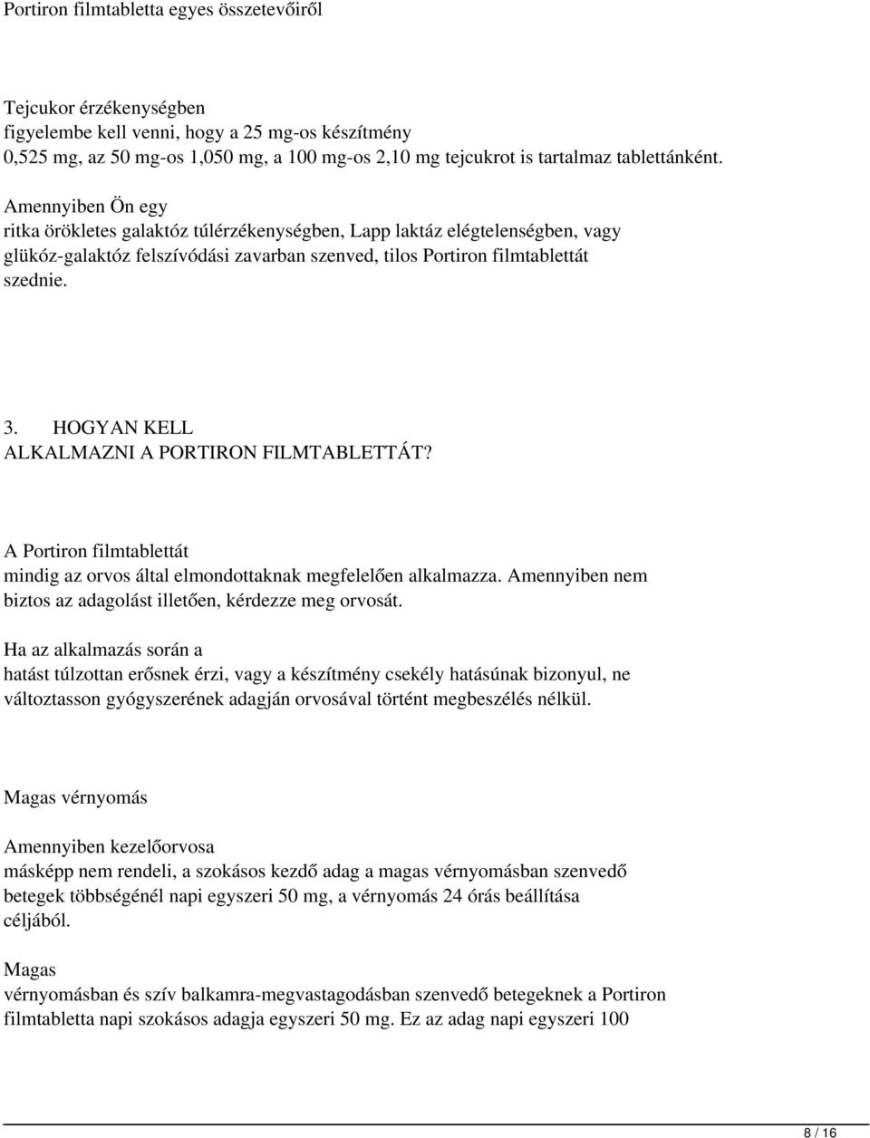 HOGYAN KELL ALKALMAZNI A PORTIRON FILMTABLETTÁT? A Portiron filmtablettát mindig az orvos által elmondottaknak megfelelően alkalmazza.