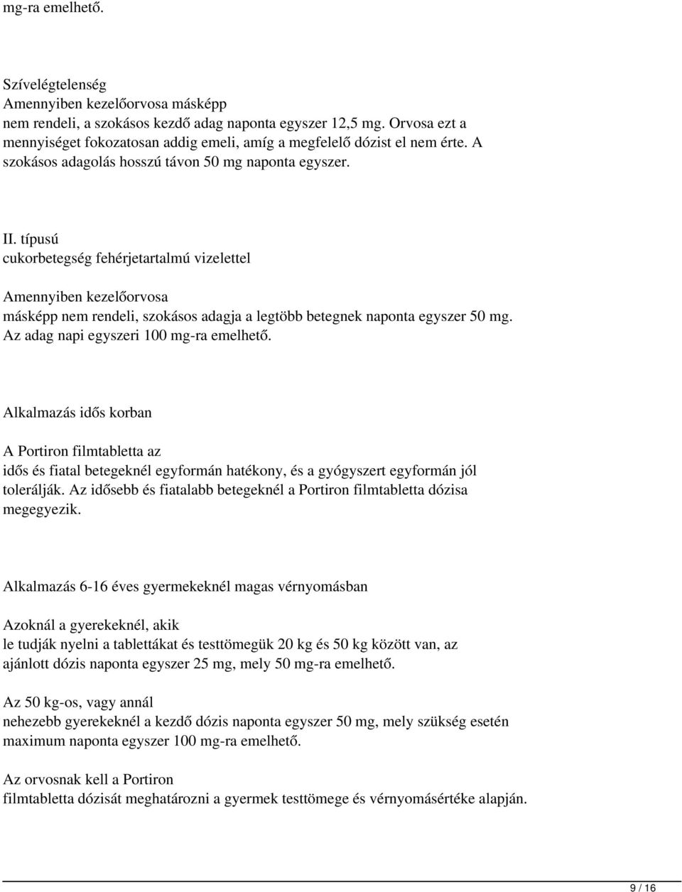 típusú cukorbetegség fehérjetartalmú vizelettel Amennyiben kezelőorvosa másképp nem rendeli, szokásos adagja a legtöbb betegnek naponta egyszer 50 mg. Az adag napi egyszeri 100 mg-ra emelhető.