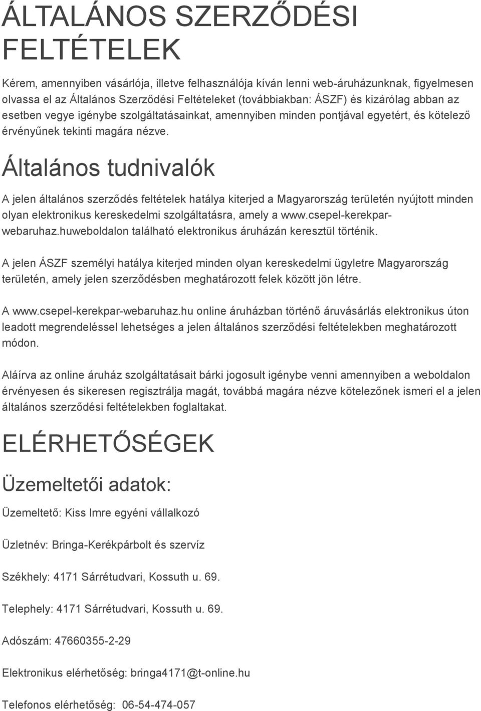 Általános tudnivalók A jelen általános szerződés feltételek hatálya kiterjed a Magyarország területén nyújtott minden olyan elektronikus kereskedelmi szolgáltatásra, amely a www.