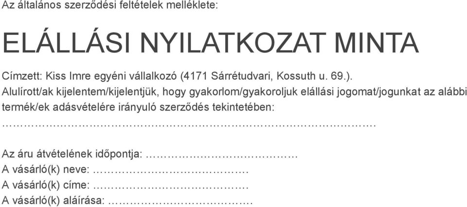 Alulírott/ak kijelentem/kijelentjük, hogy gyakorlom/gyakoroljuk elállási jogomat/jogunkat az alábbi