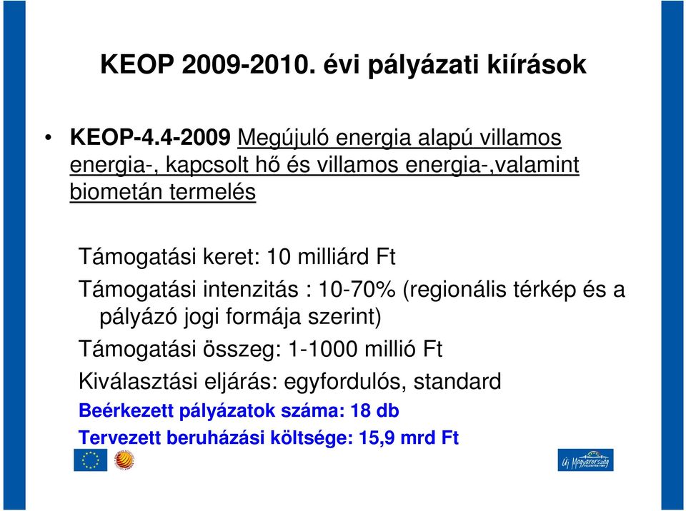 termelés Támogatási keret: 10 milliárd Ft Támogatási intenzitás : 10-70% (regionális térkép és a pályázó