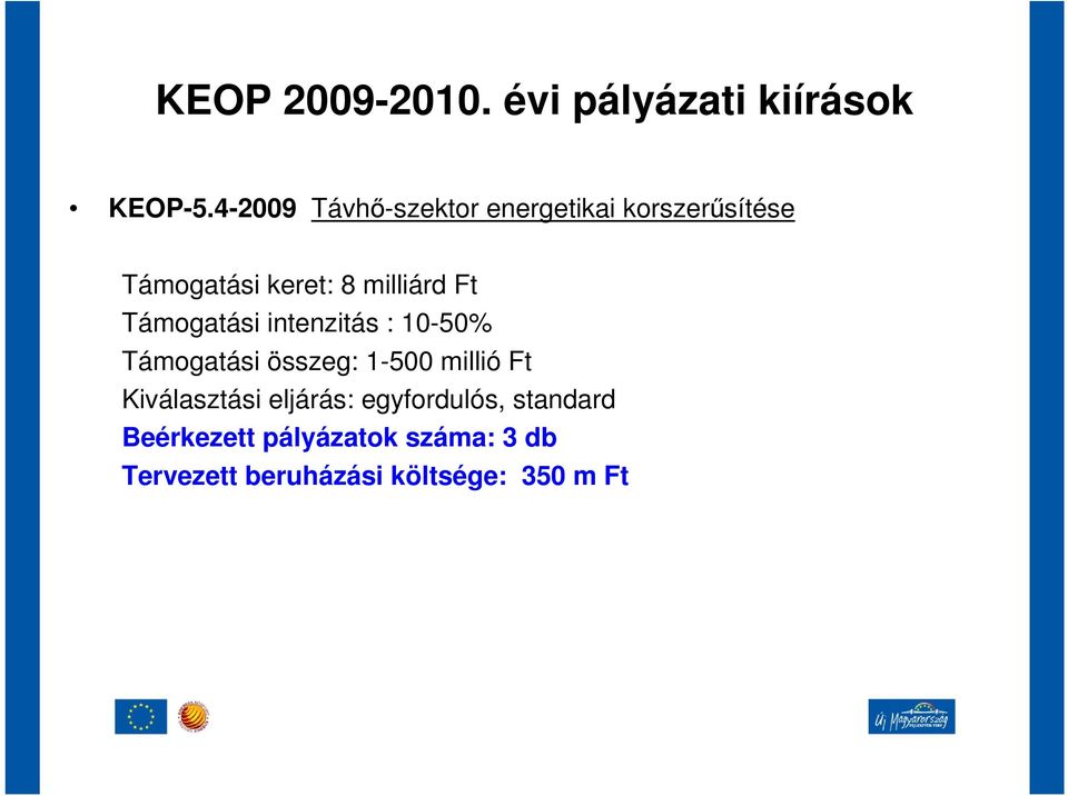 Ft Támogatási intenzitás : 10-50% Támogatási összeg: 1-500 millió Ft