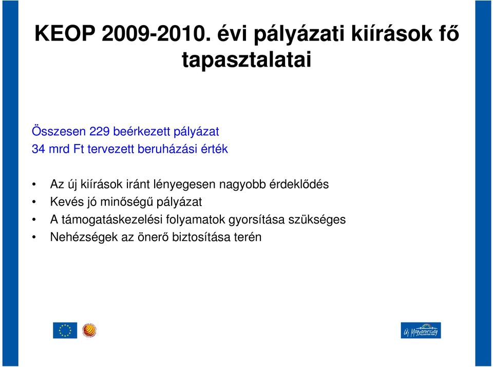 34 mrd Ft tervezett beruházási érték Az új kiírások iránt lényegesen