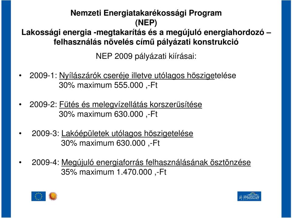 hıszigetelése 30% maximum 555.000,-Ft 2009-2: Főtés és melegvízellátás korszerősítése 30% maximum 630.