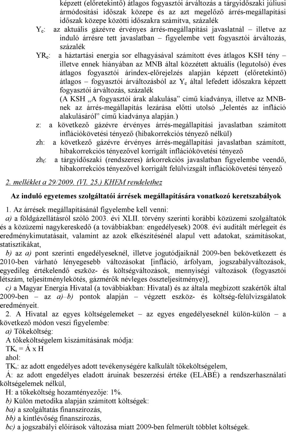 elhagyásával számított éves átlagos KSH tény illetve ennek hiányában az MNB által közzétett aktuális (legutolsó) éves átlagos fogyasztói árindex-előrejelzés alapján képzett (előretekintő) átlagos