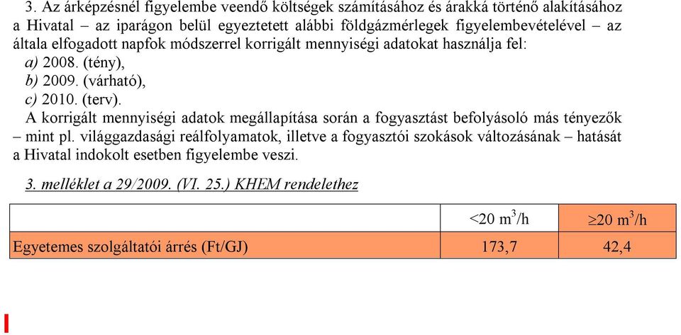 A korrigált mennyiségi adatok megállapítása során a fogyasztást befolyásoló más tényezők mint pl.