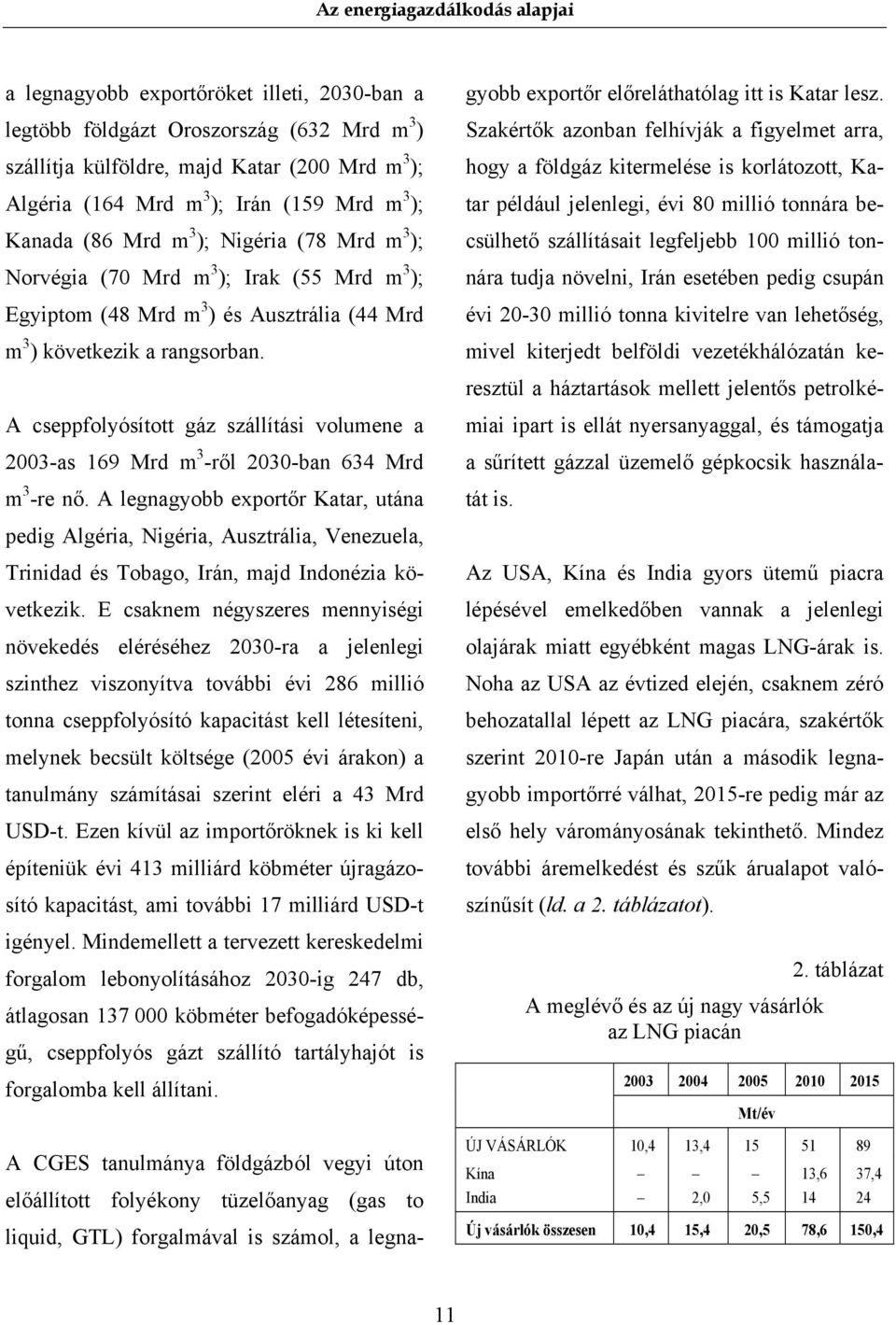 A cseppfolyósított gáz szállítási volumene a 2003-as 169 Mrd m 3 -ről 2030-ban 634 Mrd m 3 -re nő.