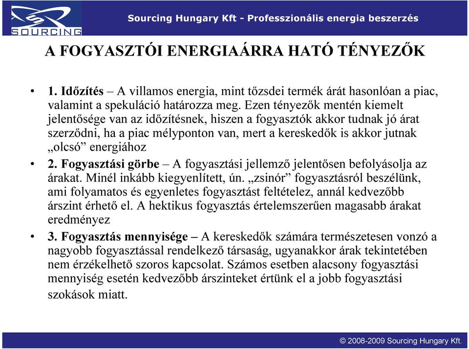 Fogyasztási görbe A fogyasztási jellemző jelentősen befolyásolja az árakat. Minél inkább kiegyenlített, ún.