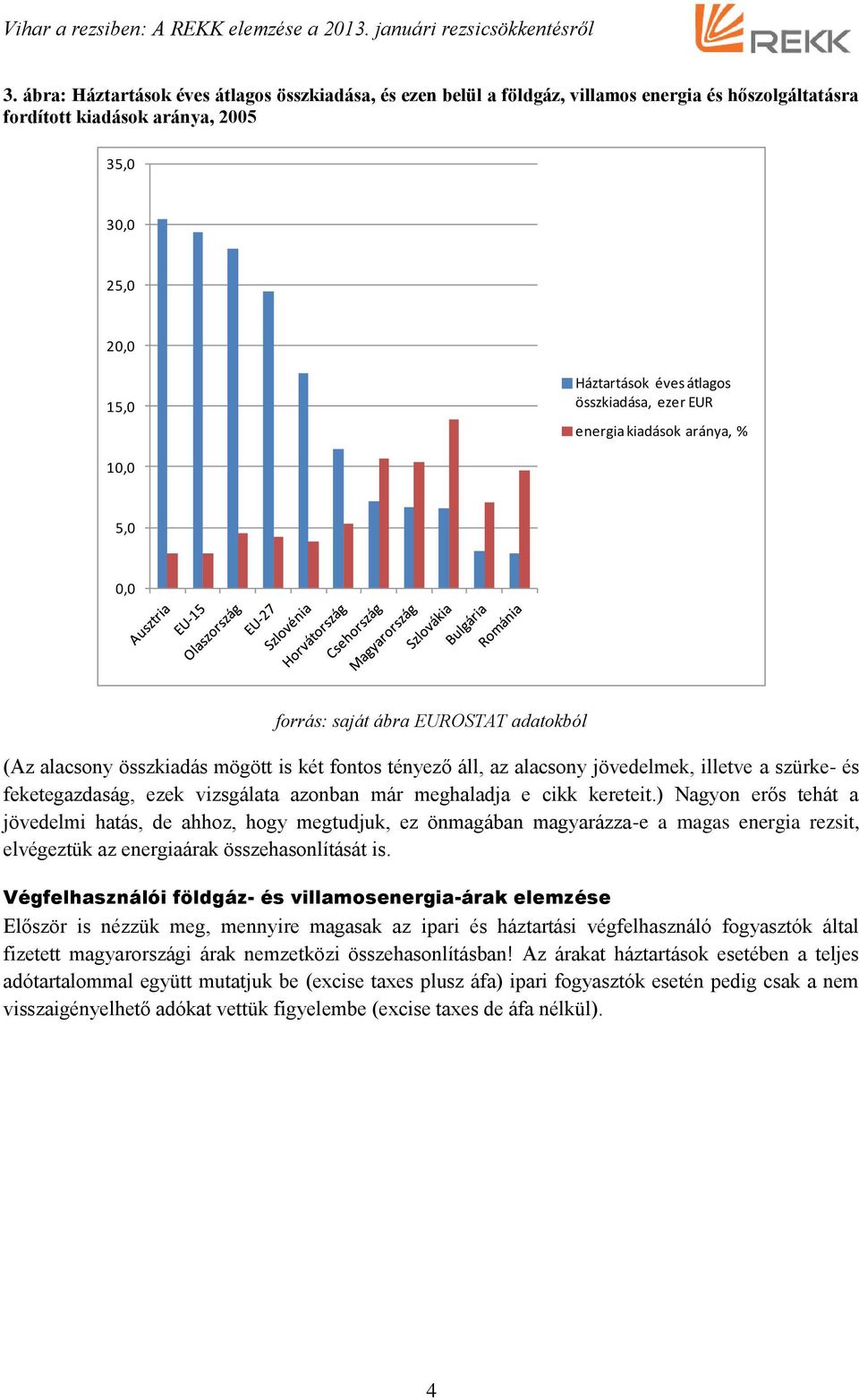 és feketegazdaság, ezek vizsgálata azonban már meghaladja e cikk kereteit.