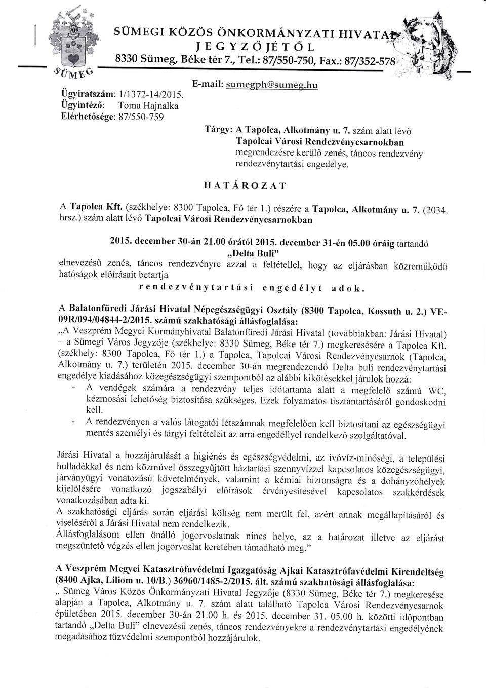 HTÁRO ZT TaPolca Kft. (székhelye: 8300 Tapolca, Fo tér 1.) részérea Tapolca, lkotmny u. 7. (2034. hrsz.) szm alatt lévo Tapolcai Vrosi Rendezvénycsarnokban 2015. december 30-n 2I.