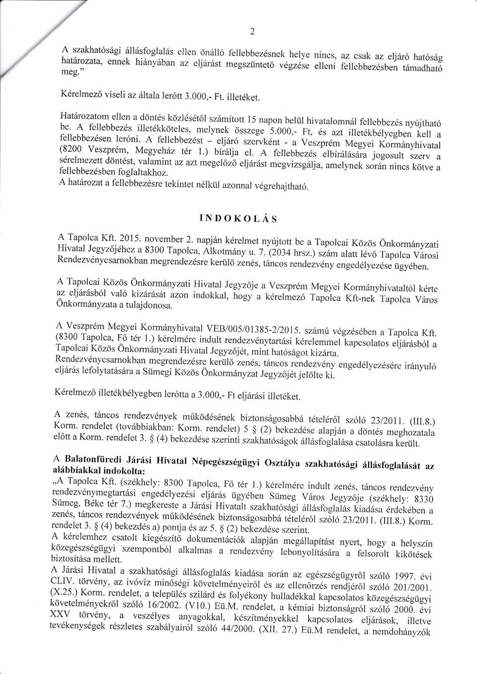 tziyllt"n t"rr u.melynek fellebbezésen ]eróni. fellebbezést ] eljr(l,".irtorri - a Veszprém Megyei Kormnyhivatal (8200 VeszPrém, Megyehéz tér I) bí; ja el. fellebbeze.