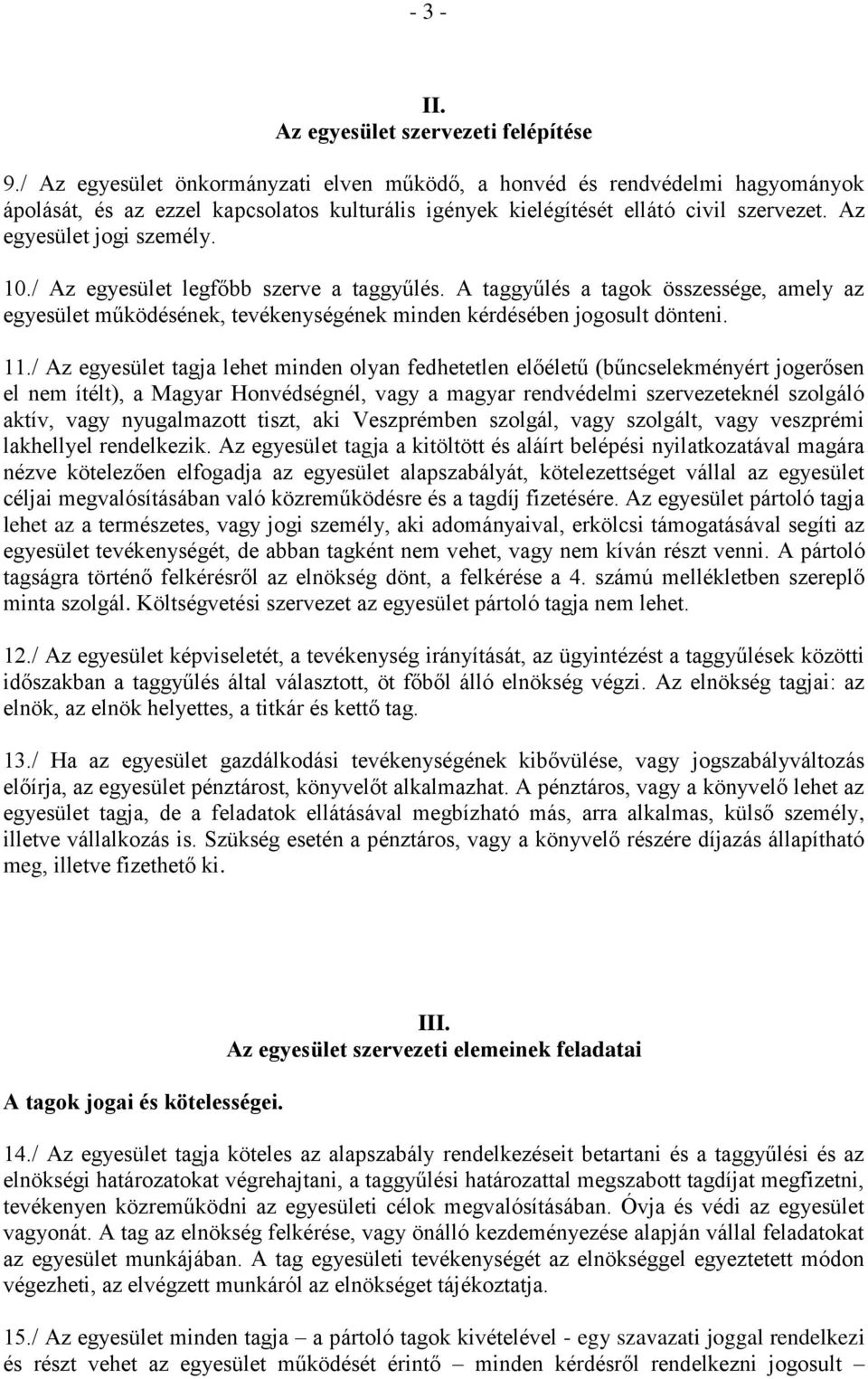 / Az egyesület legfőbb szerve a taggyűlés. A taggyűlés a tagok összessége, amely az egyesület működésének, tevékenységének minden kérdésében jogosult dönteni. 11.