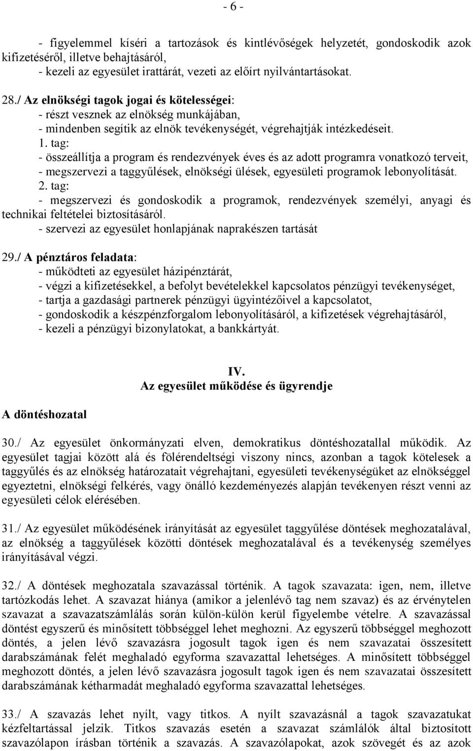 tag: - összeállítja a program és rendezvények éves és az adott programra vonatkozó terveit, - megszervezi a taggyűlések, elnökségi ülések, egyesületi programok lebonyolítását. 2.