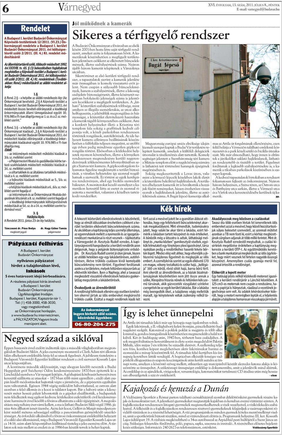 (1) bekezdésében foglaltaknak megfelelõen a Képviselõ-testület a Budapest I. kerület Budavári Önkormányzat 2011. évi költségvetésérõl szóló 2/2011. (III. 4.) Kt. rendeletének (Továbbiakban: Rend.