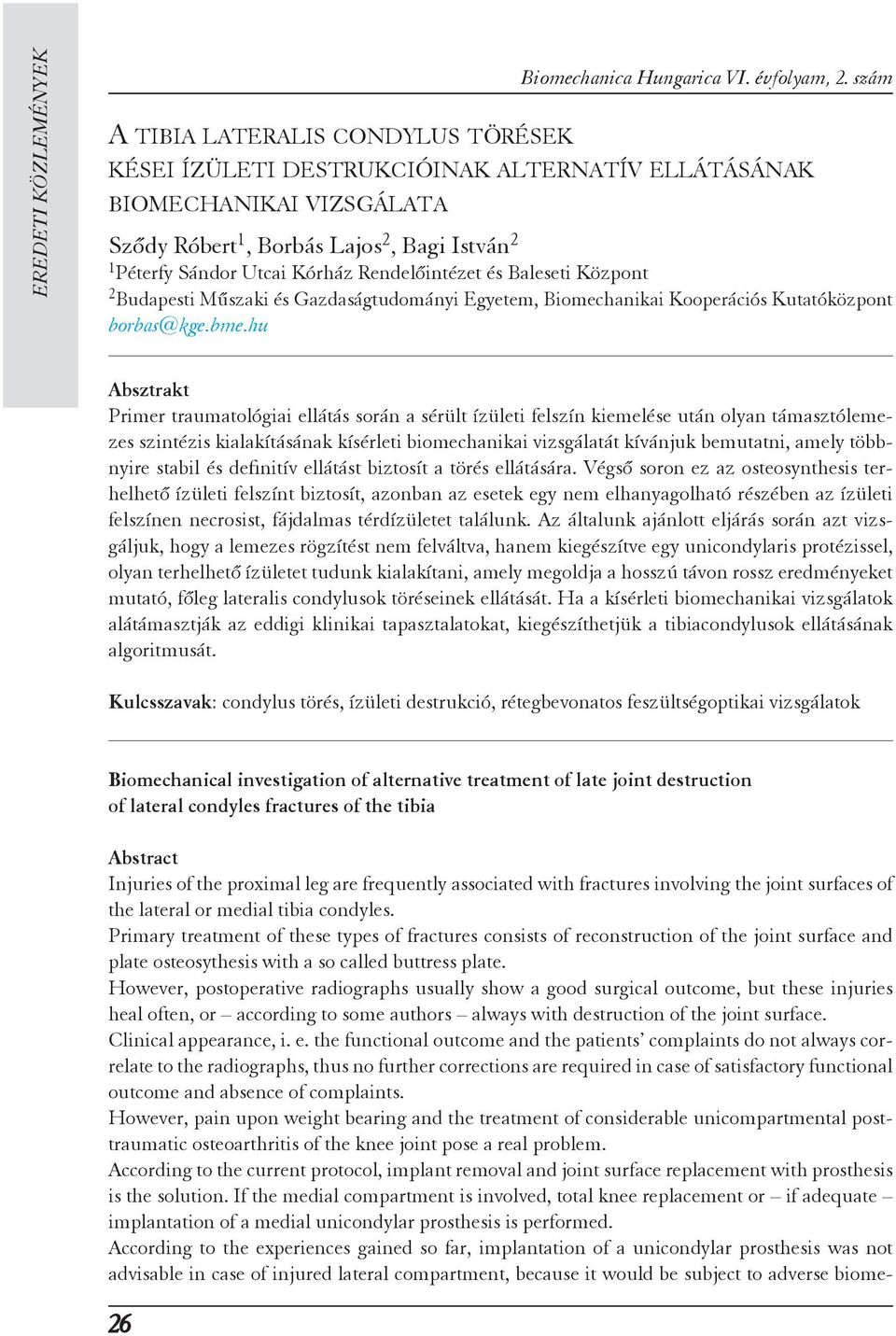 Rendelőintézet és Baleseti Központ 2 Budapesti Műszaki és Gazdaságtudományi Egyetem, Biomechanikai Kooperációs Kutatóközpont borbas@kge.bme.