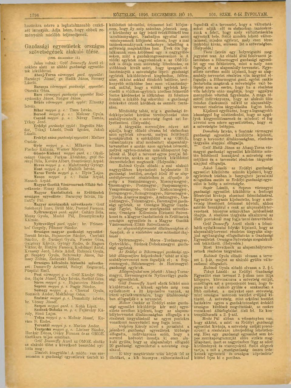 Abauj-Torna vármegyei gazd. egyesület: Harsányi József, gr. Hadik János, Semsey László. Baranya vármegyei gazdasági egyesület: Otocska Géza.
